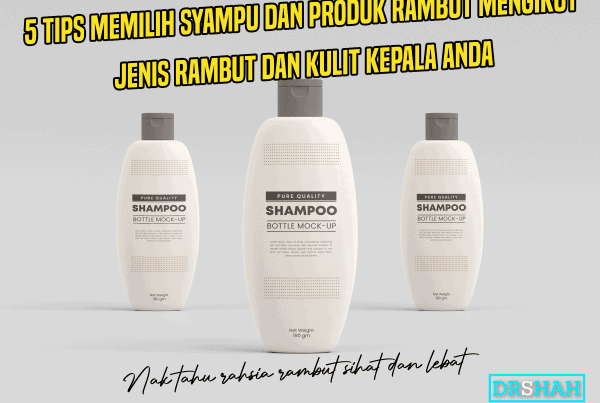 5 TIPS MEMILIH SYAMPU DAN PRODUK RAMBUT MENGIKUT JENIS RAMBUT DAN KULIT KEPALA ANDA